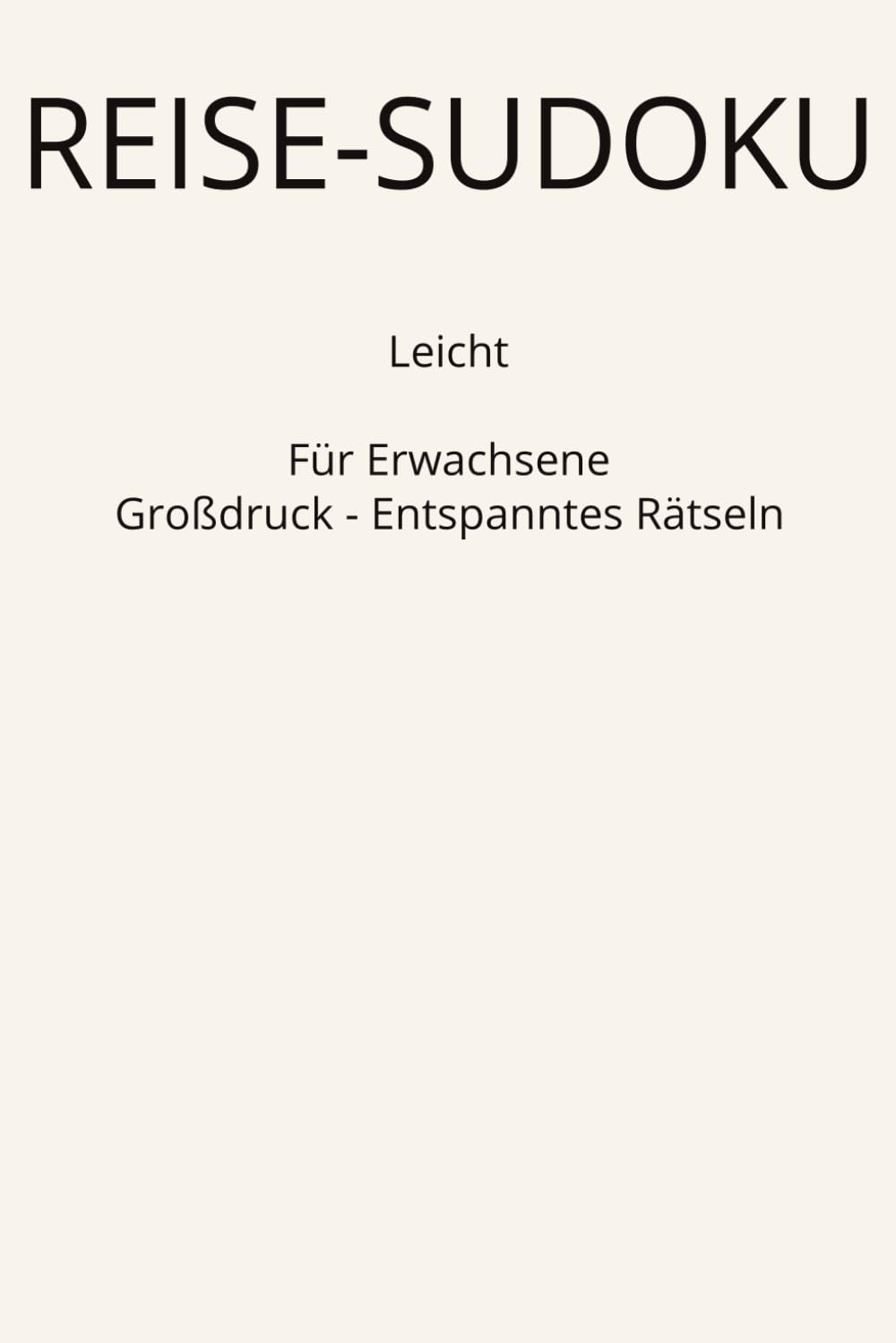 Reise-Sudoku für Erwachsene - Großdruck: Leicht - Extra große Schrift - Ideal für Reisen und entspannte Rätselpausen
