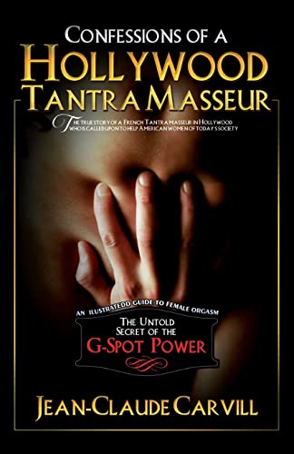 Confessions of a Hollywood Tantra Masseur: The Untold Secret of the G-Spot Power - An Illustrated Guide to Female Orgasm