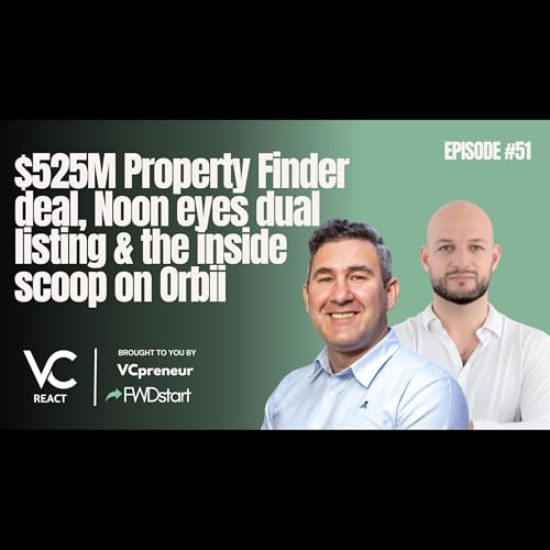 Page de couverture de VC React MENA E51: Property Finder's $525M Deal, Noon's IPO Plan, Orbii's $3.6M Seed, New $200M Fund