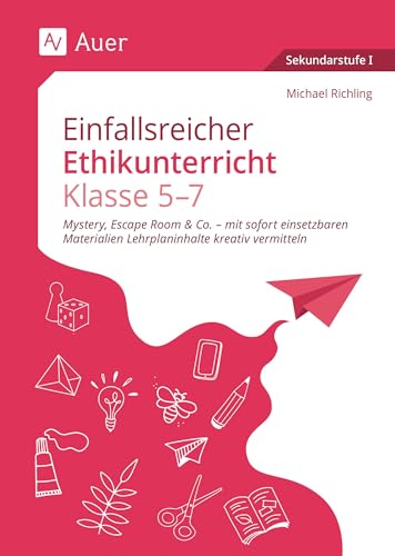 Einfallsreicher Ethikunterricht Klassen 5-7: Mystery, Escape Room & Co. - mit sofort einsetzba ren Materialien Lehrplaninhalte kreativ vermitteln