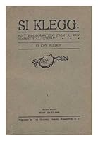 Si Klegg: His Transformation From a Raw Recruit to a Veteran B0026QAK2O Book Cover