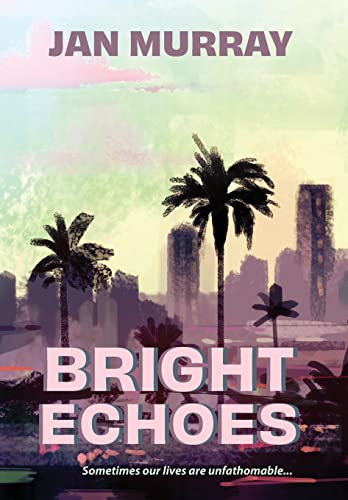Bright Echoes: Sometimes our lives are unfathomable