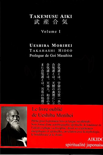 Takemusu Aiki, V1 : le livre que le fondateur de l'aikido a écrit à la fin de sa vie