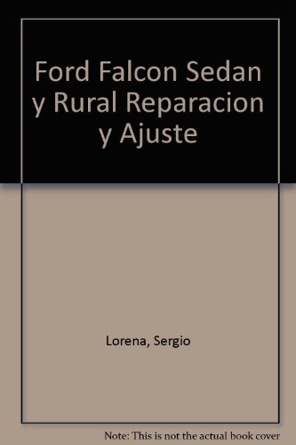 Ford Falcon Sedan y Rural Reparacion y Ajuste (Spanish Edition) Ford Falcon Sedan y Rural Reparacion y Ajuste (Spanish Edition)