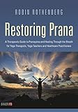  Restoring Prana: A Therapeutic Guide to Pranayama and Healing Through the Breath for Yoga Therapists, Yoga Teachers, and Healthcare Practitioners (English Edition)