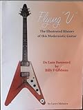 Flying V: The Illustrated History of this Modernistic Guitar