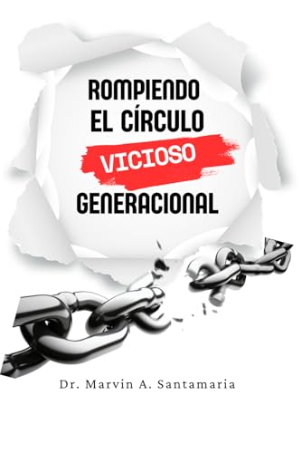ROMPIENDO EL CÍRCULO VICIOSO GENERACIONAL (Spanish Edition)