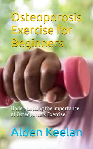 Osteoporosis Exercise for Beginners: Understanding the Importance of Osteoporosis Exercise