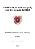  Luftschutz, Zivilverteidigung und Zivilschutz der DDR: Eine Dokumentation zum 50. Jahrestag