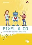  Pixel & Co. - Informatik in der Grundschule: Arbeitsheft