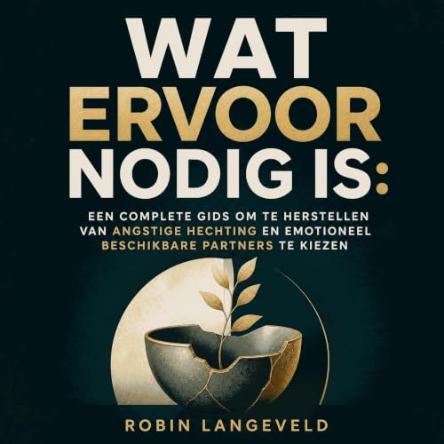 『Wat ervoor nodig is: Een complete gids om te herstellen van angstige hechting en emotioneel beschikbare partners te kiezen』の