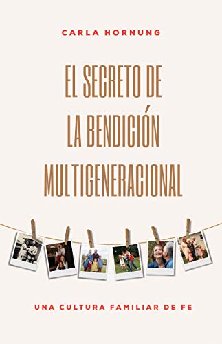 El secreto de la bendición multigeneracional: Una cultura familiar de fe (Spanish Edition)