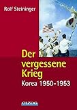 Der vergessene Krieg: Korea 1950-1953 - Rolf Steininger