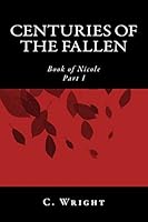 Centuries of the Fallen: Book of Nicole 1453858229 Book Cover