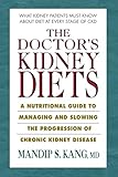 The Doctor's Kidney Diets: A Nutritional Guide to Managing and Slowing the Progression of Chronic Kidney Disease