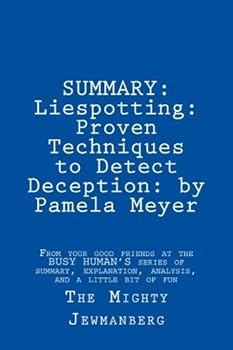 Paperback SUMMARY: Liespotting: Proven Techniques to Detect Deception: by Pamela Meyer (Busy Human's Summary) (Volume 7) Book
