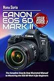 canon 6d mark 2 amazon  Canon EOS 6D Mark II User Guide: The Complete Step By Step Illustrated Manual to Mastering the EOS 6D Mark II for Beginners (English Edition)