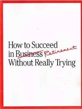 Paperback HOW TO SUCCEED IN BUSINESS / RETIREMENT WITHOUT REALLY TRYING Book