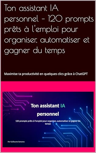 livre Ton assistant IA personnel – 120 prompts prêts à l'emploi pour organiser, automatiser et gagner du temps: Maximise ta productivité en quelques clics grâce à ChatGPT