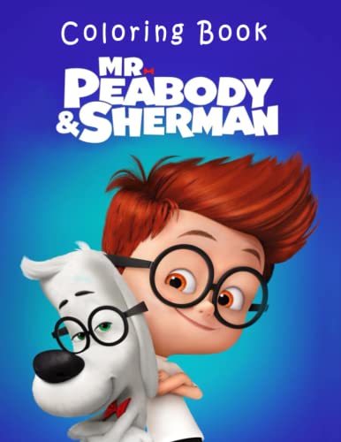 Mr Peabody Sherman Coloring Book: Super Cute And Funny Coloring Book For Kids Ages 4-8 And Coloring Book For Toddler Ages 1-4