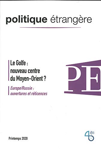 Politique Étrangère N 1/2020  le Golfe : Nouveau Centre du Moyen-Orient ? (Printemps 2020)