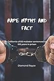 RAPE MYTHS AND FACT: California child molester sentenced to 610 years in prison (English Edition)