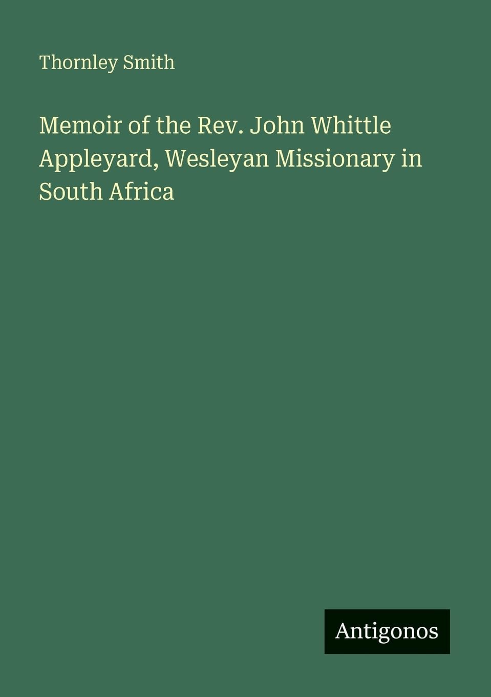 Memoir of the Rev. John Whittle Appleyard, Wesleyan Missionary in South Africa
