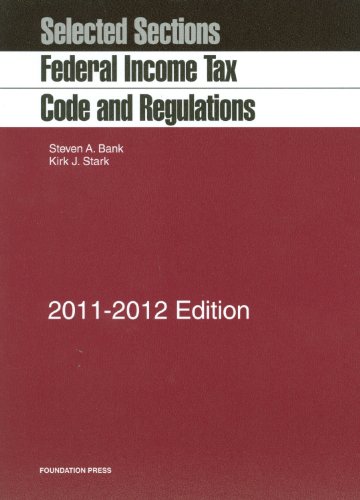 Federal Income Tax Code and Regulations 2011-2012: Selected Sections