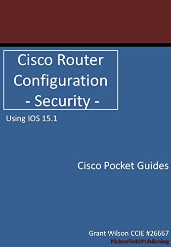 Cisco Router Configuration - Security - IOS 15.1 (Cisco Pocket Guides Book 1)
