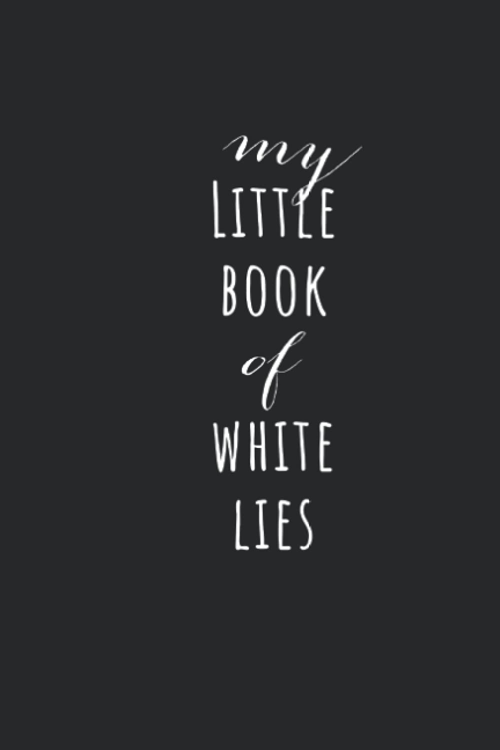 My Little Book of White Lies: A Lined Notebook