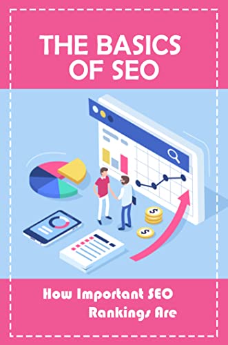 The Basics Of SEO: How Important SEO Rankings Are