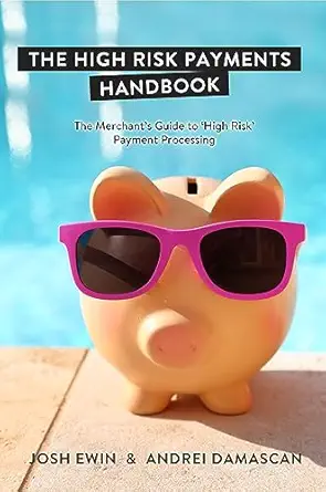 The High Risk Payments Handbook: The Merchant's Guide to 'High Ri...