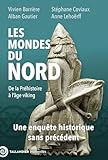  Les mondes du nord: De la Préhistoire à l\'âge viking. Une enquête historique sans précédent