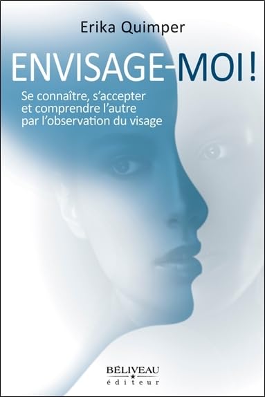 Envisage-moi ! Se conna�tre, s'accepter et comprendre l'autre par l'observation du visage Quimper, Erika