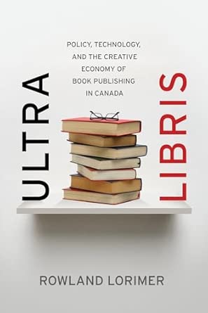 Ultra Libris: Policy, Technology, and the Creative Economy of Book Publishing in Canada book cover