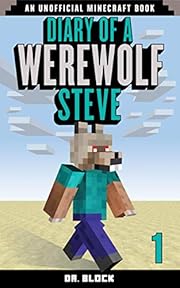Diary of a Werewolf Steve, Book 1: (an unofficial Minecraft book)