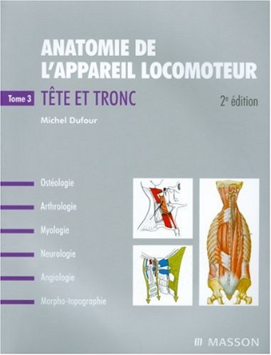 Anatomie de l'appareil locomoteur: Tome 3: Tête et...