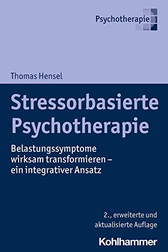 Stressorbasierte Psychotherapie: Belastungssymptome wirksam transformieren