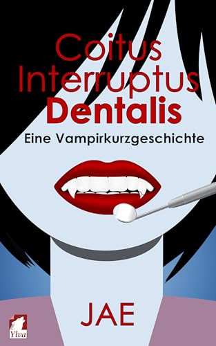 Coitus Interruptus Dentalis: Eine Vampirkurzgeschichte (Die Serie mit Biss 2)