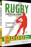 Rugby - Guide de l'entraîneur: Fondamentaux et entraînement