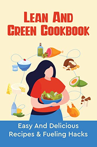 Lean And Green Cookbook: Easy And Delicious Recipes & Fueling Hacks (English Edition)