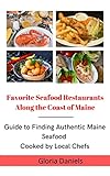 Favorite Seafood Restaurants Along the Coast of Maine: Guide to Finding Maine Seafood Cooked by Local Chefs (English Edition)