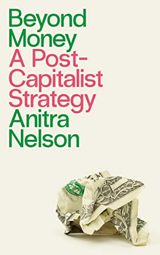 Beyond Money: A Postcapitalist Strategy view 2