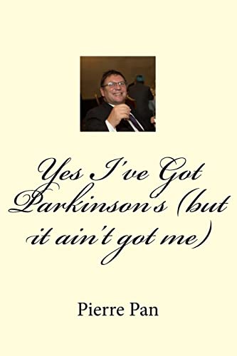 Yes I've Got Parkinson's (but it ain't got me) (The Life and Times of Pierre Le Pan)