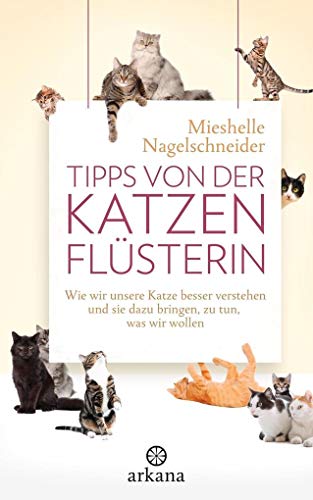 Tipps von der Katzenflüsterin: Wie wir unsere Katze besser verstehen und sie dazu bringen, zu tun, was...