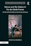 Nature and the Nation in Fin-de-Siècle France: The Art of Emile Gallé and the Ecole de Nancy
