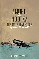 Among the Nootka: The True Adventure of John R. Jewett 149176421X Book Cover