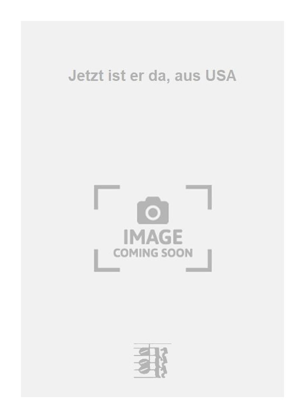 Jetzt ist er da, aus USA. Vocal And Piano.