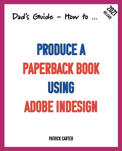 Dad’s Guide. How to Produce a Paperback Book...