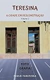 Teresina: A Cidade em Desconstrução (Portuguese Edition)